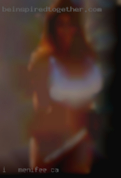 I   am great with in Menifee, CA happy ending massages.