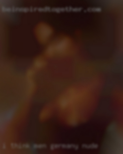I think men are  gorgeous Germany nude creatures..