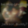 Jackson, buddy