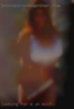 Looking UK milf for a once in a lifetime  night.