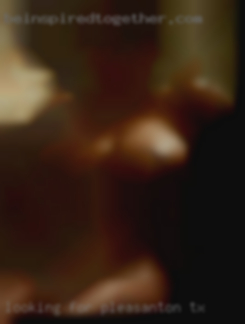 Looking for a woman in Pleasanton, TX who I click with.