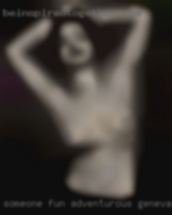 Someone fun, adventurous Geneva, Illinois nude and easy going.